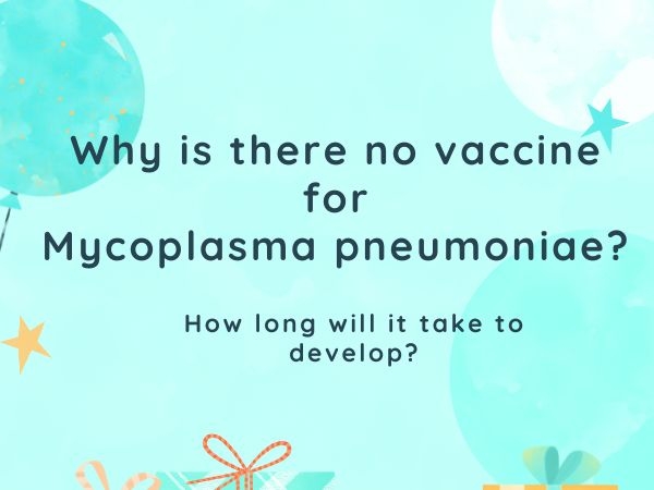Why is there no vaccine for Mycoplasma pneumoniae? How long will it take to develop?