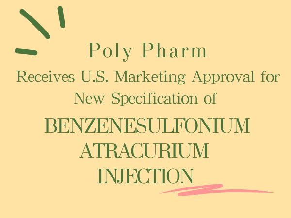 Poly Pharm  Receives U.S. Marketing Approval for New Specification of Benzenesulfonium Atracurium Injection