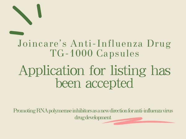 Jioncare‘s  marketing application for anti-flu drug TG-1000 capsules accepted