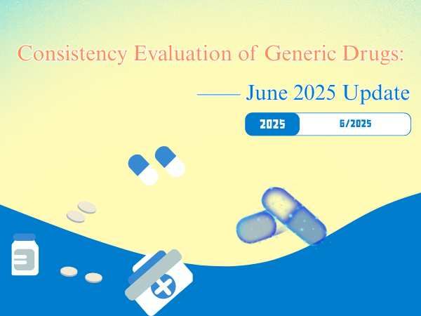 ​​Consistency Evaluation of Generic Drugs: June 2025 Update