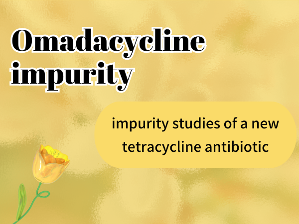 Omadacycline: impurity studies of a new tetracycline antibiotic