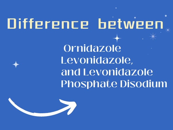 Difference between Ornidazole, Levonidazole, and Levonidazole Phosphate Disodium